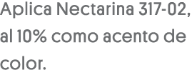 Aplica Nectarina 317-02, al 10% como acento de color 