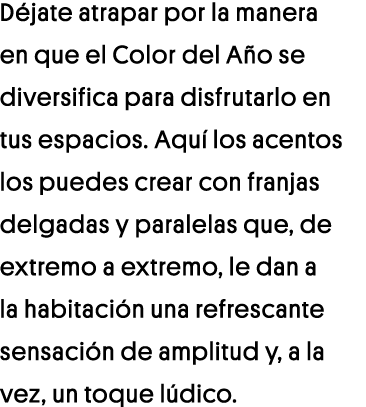Déjate atrapar por la manera en que el Color del Año se diversifica para disfrutarlo en tus espacios  Aquí los acento   