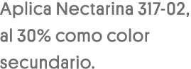 Aplica Nectarina 317-02, al 30% como color secundario 