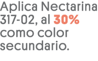 Aplica Nectarina 317-02, al 30% como color secundario 