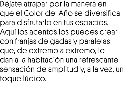 Déjate atrapar por la manera en que el Color del Año se diversifica para disfrutarlo en tus espacios  Aquí los acento   