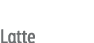 Latte