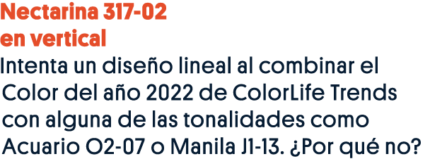 Nectarina 317-02 en vertical Intenta un diseño lineal al combinar el Color del año 2022 de ColorLife Trends con algun   