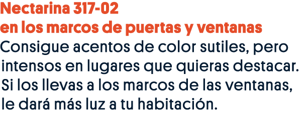 Nectarina 317-02 en los marcos de puertas y ventanas Consigue acentos de color sutiles, pero intensos en lugares que    