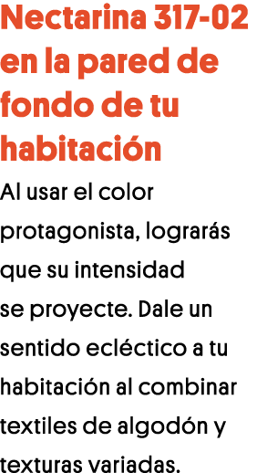Nectarina 317-02 en la pared de fondo de tu habitación Al usar el color protagonista, lograrás que su intensidad se p   