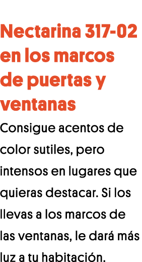 Nectarina 317-02 en los marcos de puertas y ventanas Consigue acentos de color sutiles, pero intensos en lugares que    