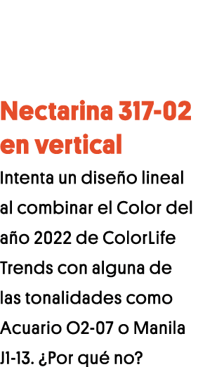 Nectarina 317-02 en vertical Intenta un diseño lineal al combinar el Color del año 2022 de ColorLife Trends con algun   