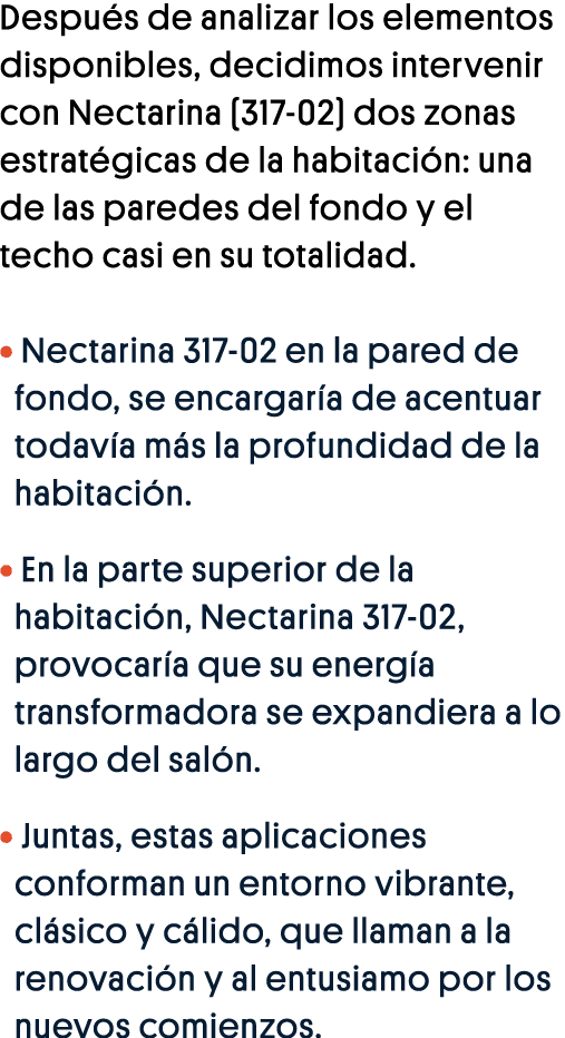 Después de analizar los elementos disponibles, decidimos intervenir con Nectarina (317-02) dos zonas estratégicas de    