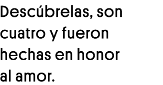 Descúbrelas, son cuatro y fueron hechas en honor al amor 