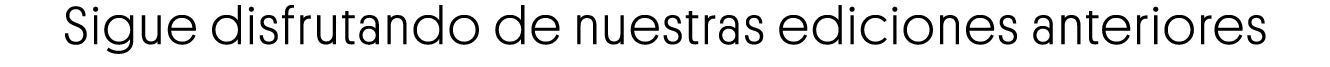 Sigue disfrutando de nuestras ediciones anteriores
