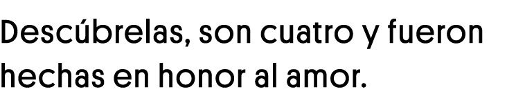Descúbrelas, son cuatro y fueron hechas en honor al amor 