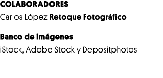 COLABORADORES Carlos López Retoque Fotográfico Banco de imágenes iStock, Adobe Stock y Depositphotos