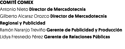 COMITÉ COMEX Antonio NIeto Director de Mercadotecnia Gilberto Alcaraz Orozco Director de Mercadotecnia Regional y Pub   