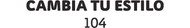 cambia tu estilo 104