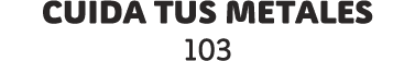 cuida tus metales 103