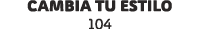 cambia tu estilo 104