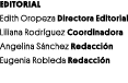 EDITORIAL Edith Oropeza Directora Editorial Liliana Rodríguez Coordinadora Angelina Sánchez Redacción Eugenia Robleda   
