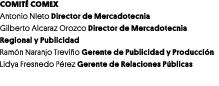 COMITÉ COMEX Antonio NIeto Director de Mercadotecnia Gilberto Alcaraz Orozco Director de Mercadotecnia Regional y Pub   