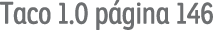 Taco 1 0 página 146