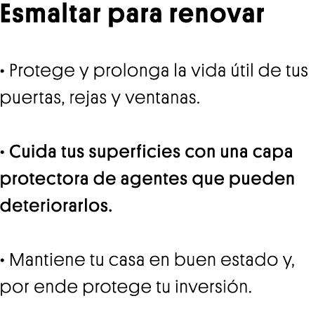 Esmaltar para renovar   Protege y prolonga la vida útil de tus puertas, rejas y ventanas    Cuida tus superficies con   