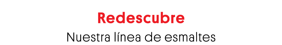Redescubre Nuestra línea de esmaltes