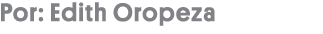 Por: Edith Oropeza