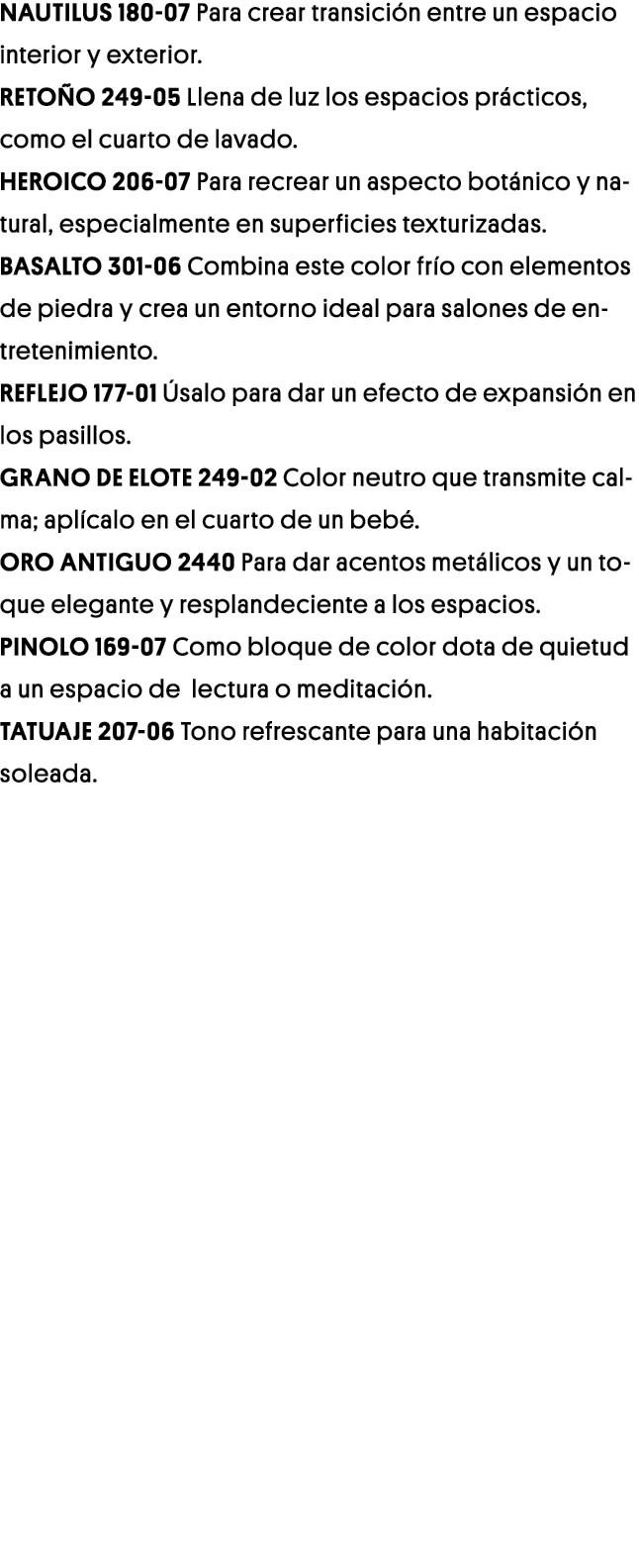 Nautilus 180-07 Para crear transición entre un espacio interior y exterior  Retoño 249-05 Llena de luz los espacios p   