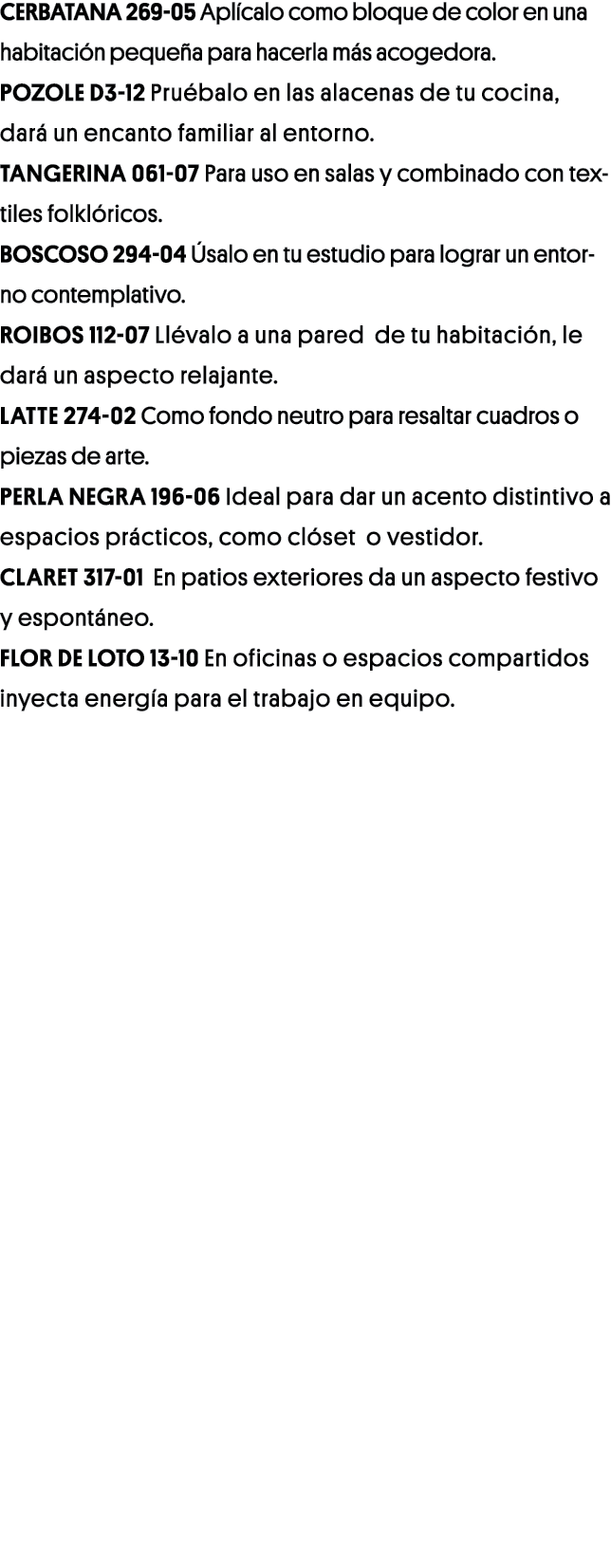 Cerbatana 269-05 Aplícalo como bloque de color en una habitación pequeña para hacerla más acogedora  Pozole D3-12 Pru   