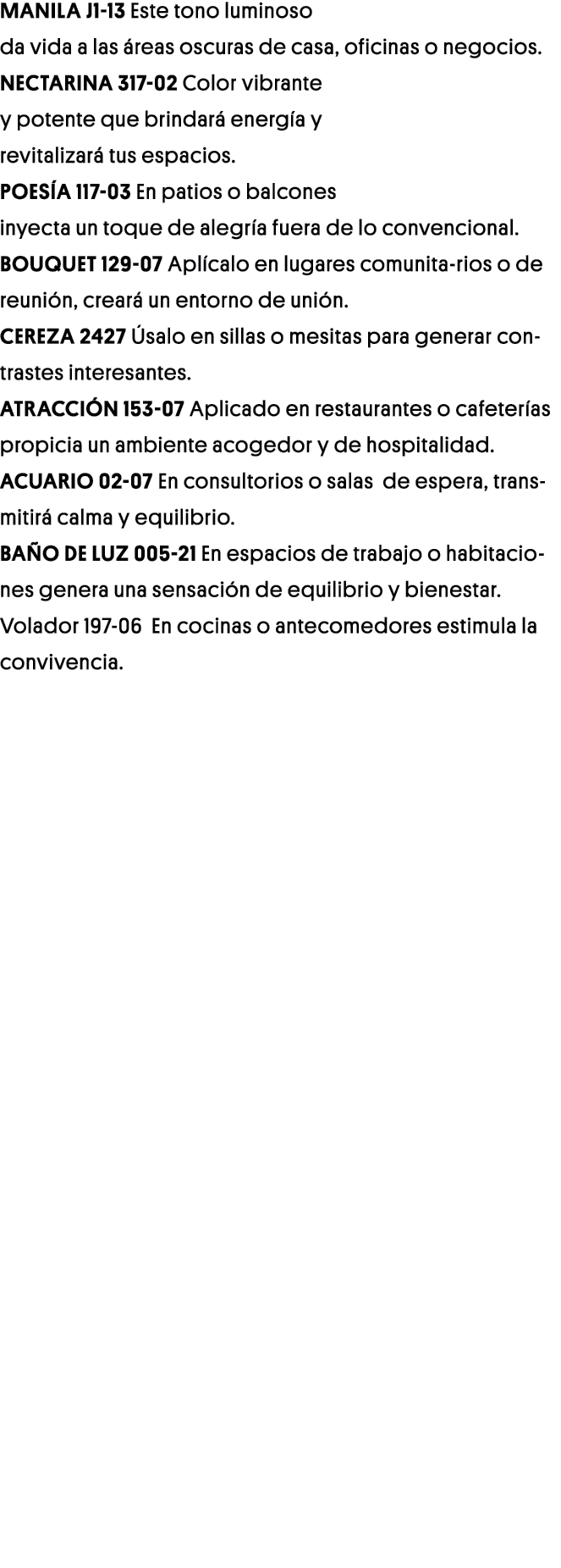 Manila J1-13 Este tono luminoso da vida a las áreas oscuras de casa, oficinas o negocios  Nectarina 317-02 Color vibr   